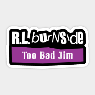 Too Bad Jim Sticker